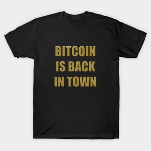 BITCOIN IS BACK IN TOWN T-Shirt